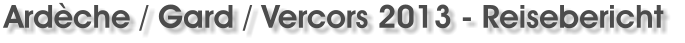 Ardche / Gard / Vercors 2013 - Reisebericht