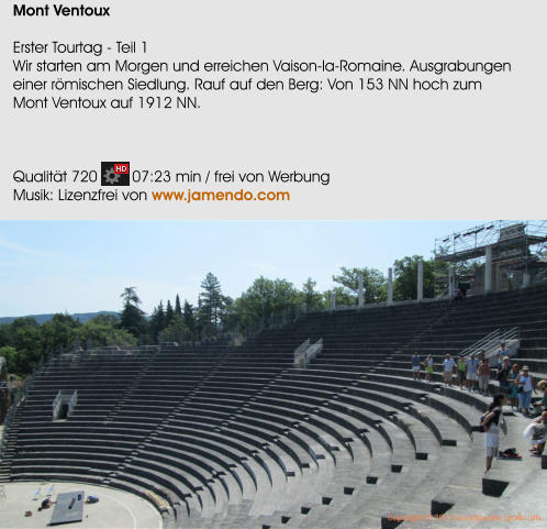 Mont Ventoux  Erster Tourtag - Teil 1 Wir starten am Morgen und erreichen Vaison-la-Romaine. Ausgrabungen einer rmischen Siedlung. Rauf auf den Berg: Von 153 NN hoch zum Mont Ventoux auf 1912 NN.    Qualitt 720        07:23 min / frei von Werbung Musik: Lizenzfrei von www.jamendo.com