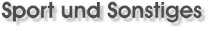 Sport und Sonstiges
